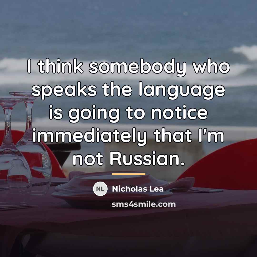 “I think somebody who speaks the language is going to…” quote by Nicholas Lea