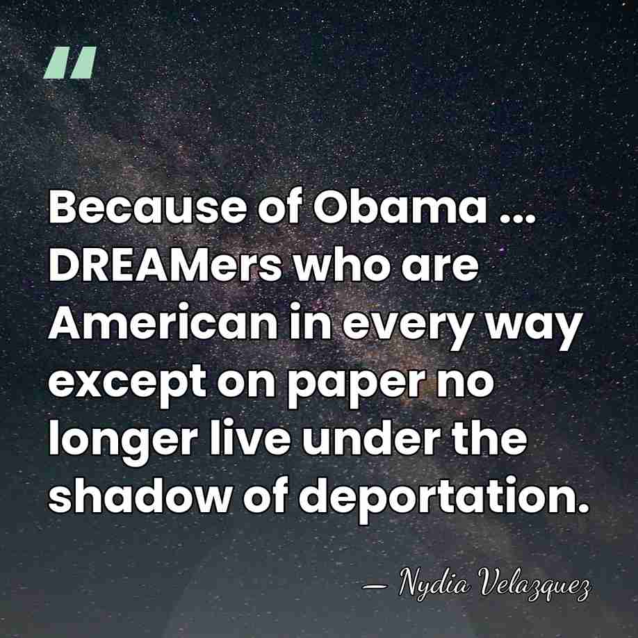 Because of Obama ... DREAMers who are American in every way except&hellip; - Nydia Velazquez