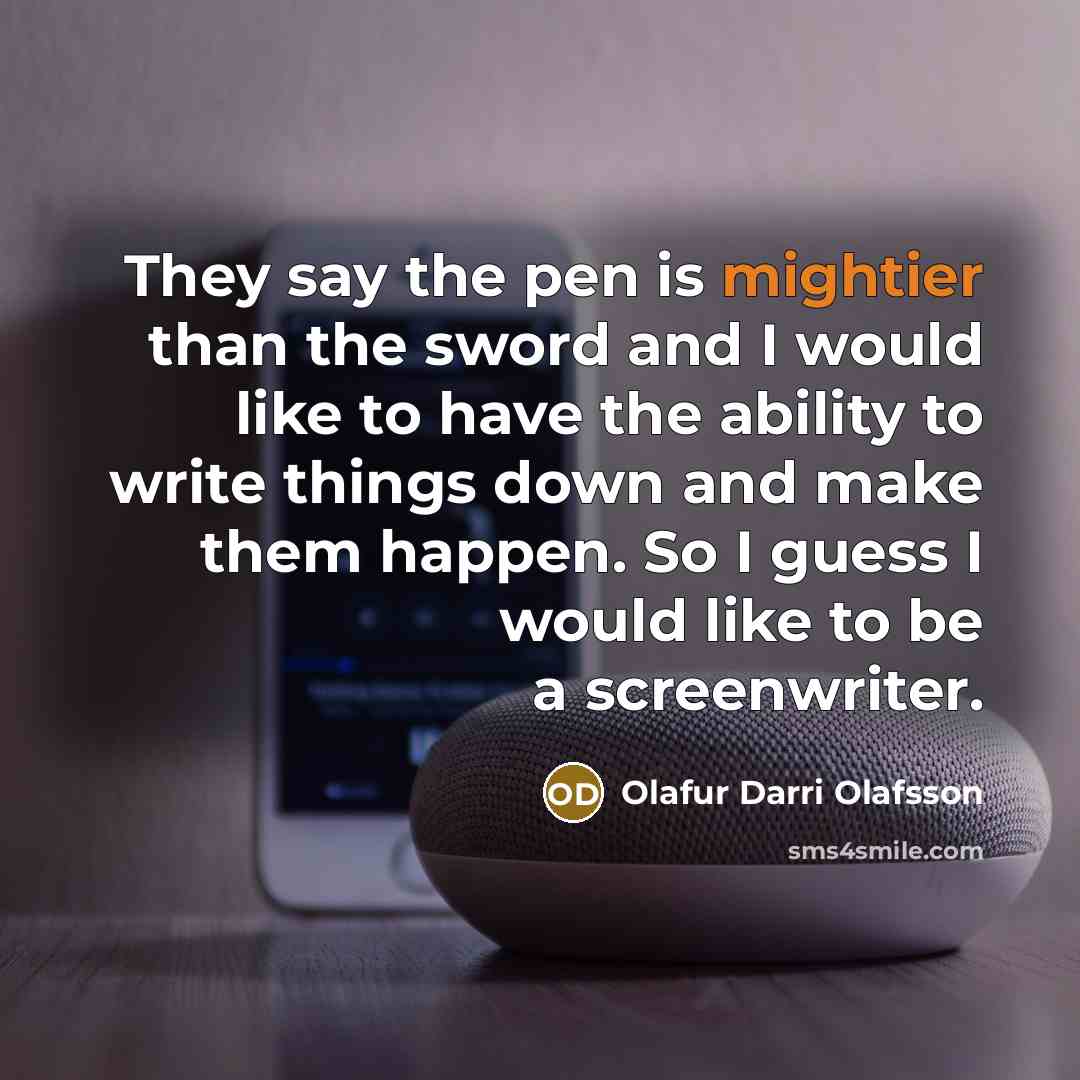 “They say the pen is mightier than the sword and…” quote by Olafur Darri Olafsson