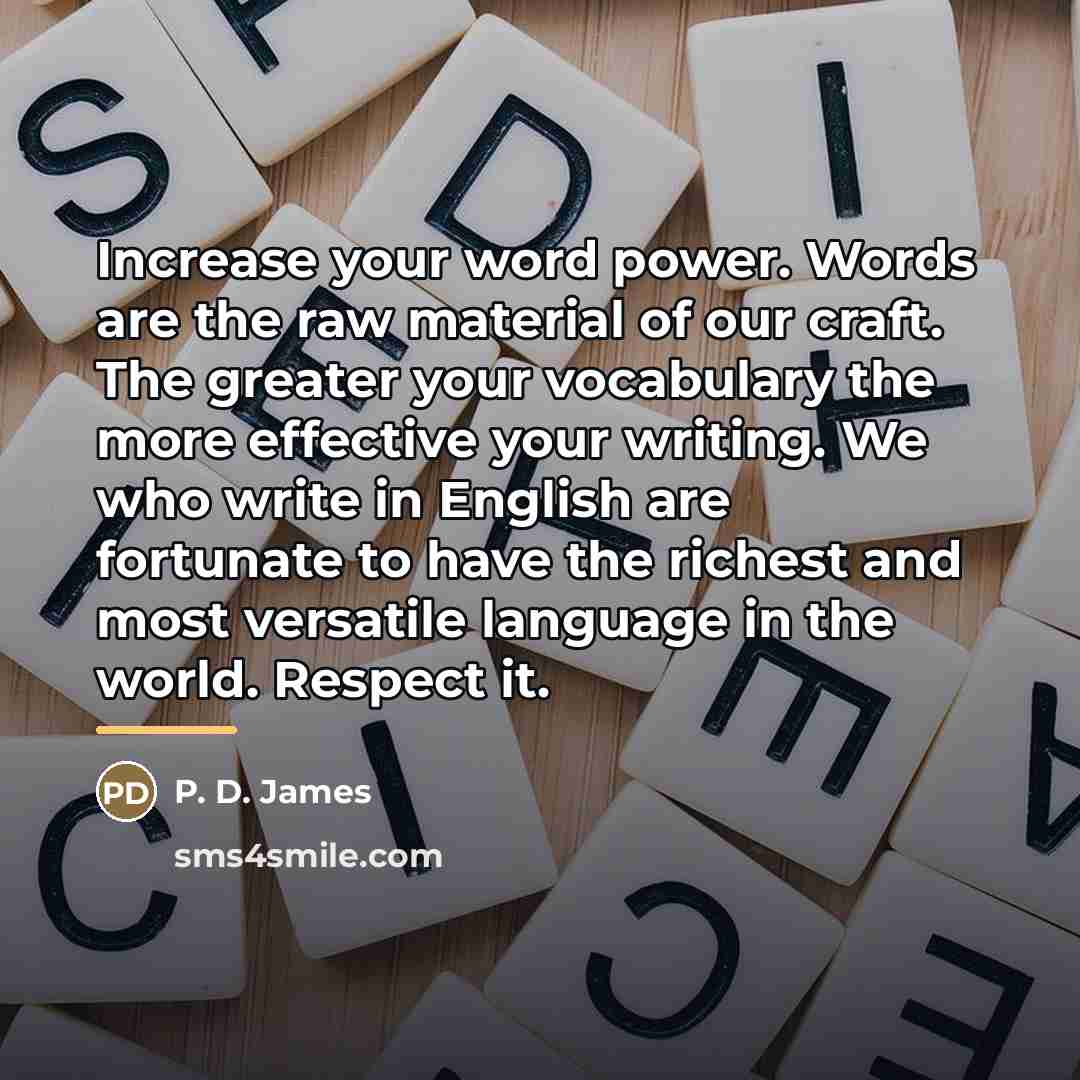 “Increase your word power. Words are the raw material of…” quote by P. D. James