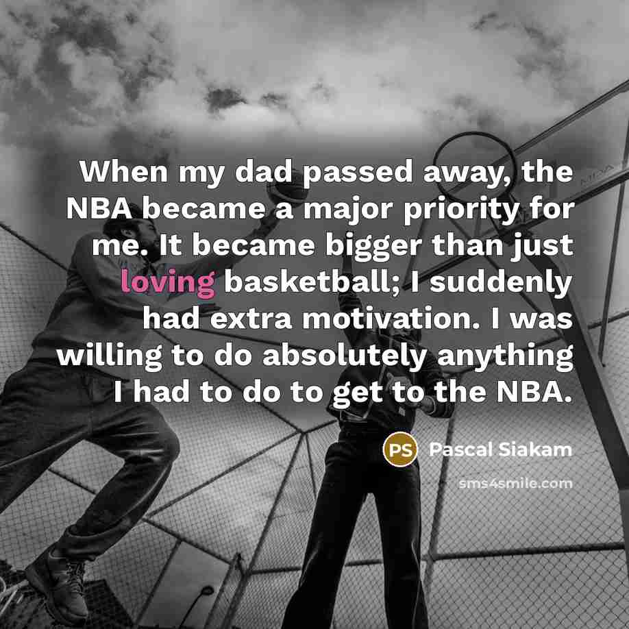 “When my dad passed away, the NBA became a major…” quote by Pascal Siakam