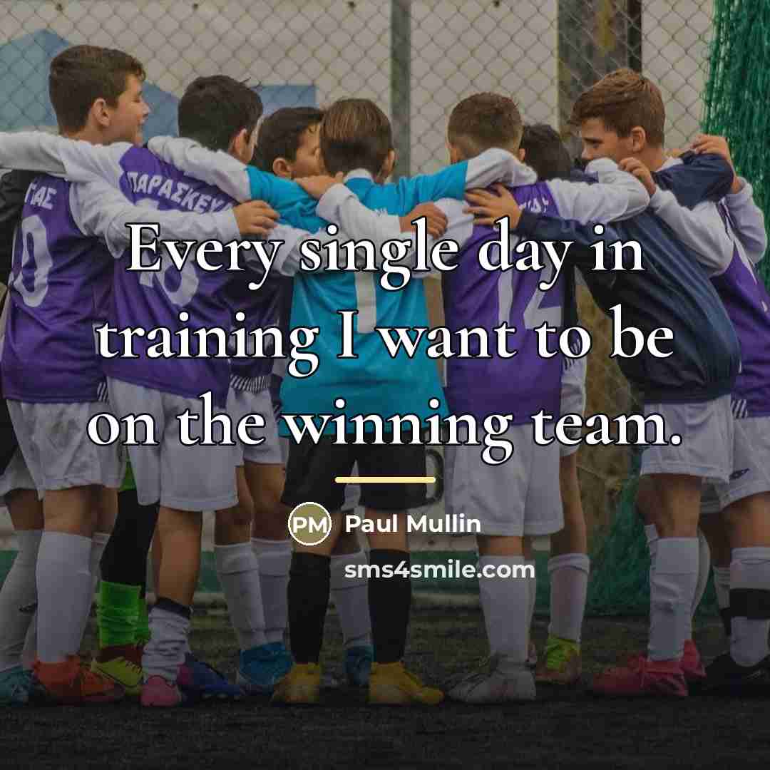 “Every single day in training I want to be on…” quote by Paul Mullin