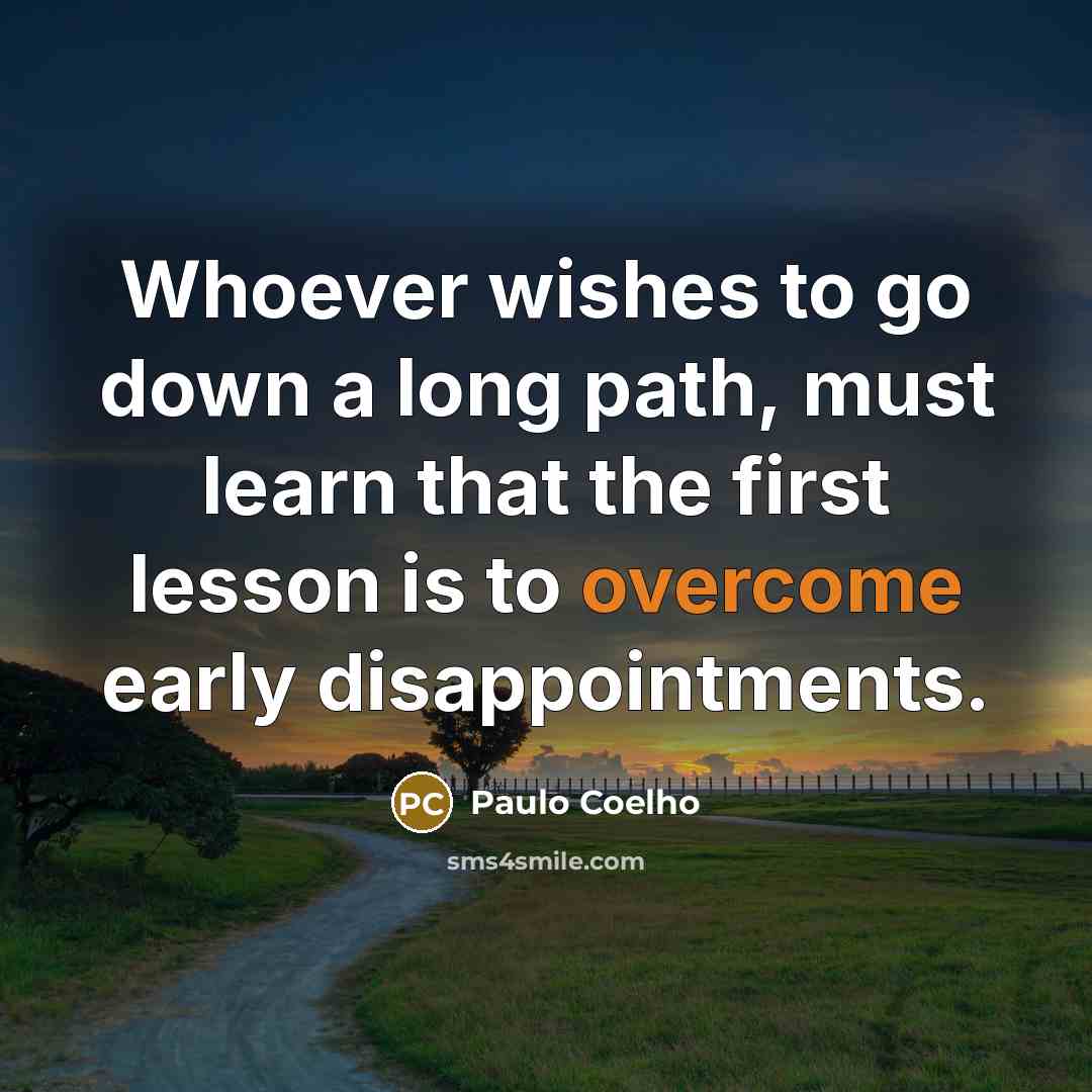 “Whoever wishes to go down a long path, must learn…” quote by Paulo Coelho