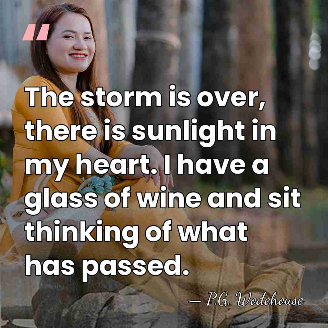 The storm is over, there is sunlight in my heart. I have&hellip; - P.G. Wodehouse