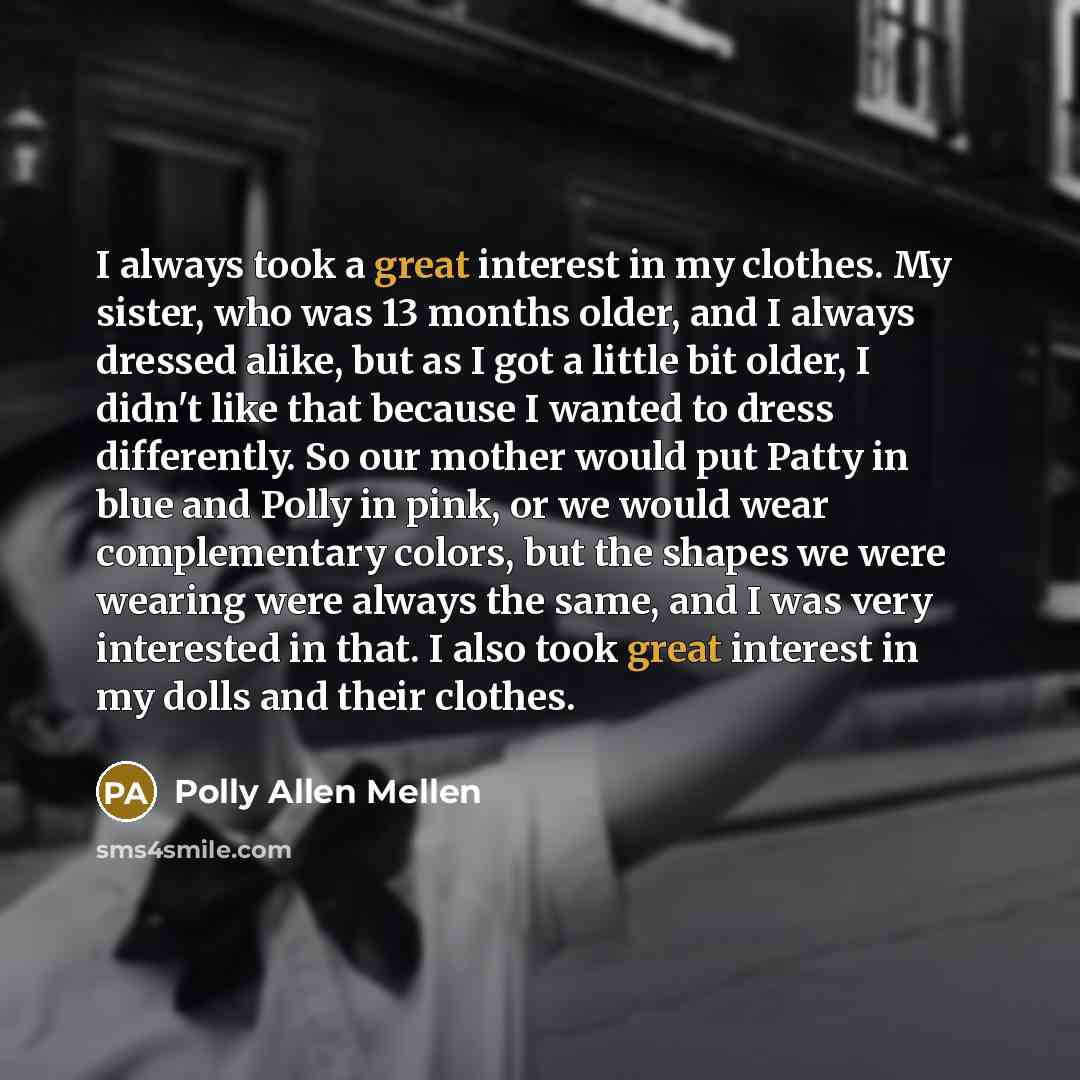 “I always took a great interest in my clothes. My…” quote by Polly Allen Mellen