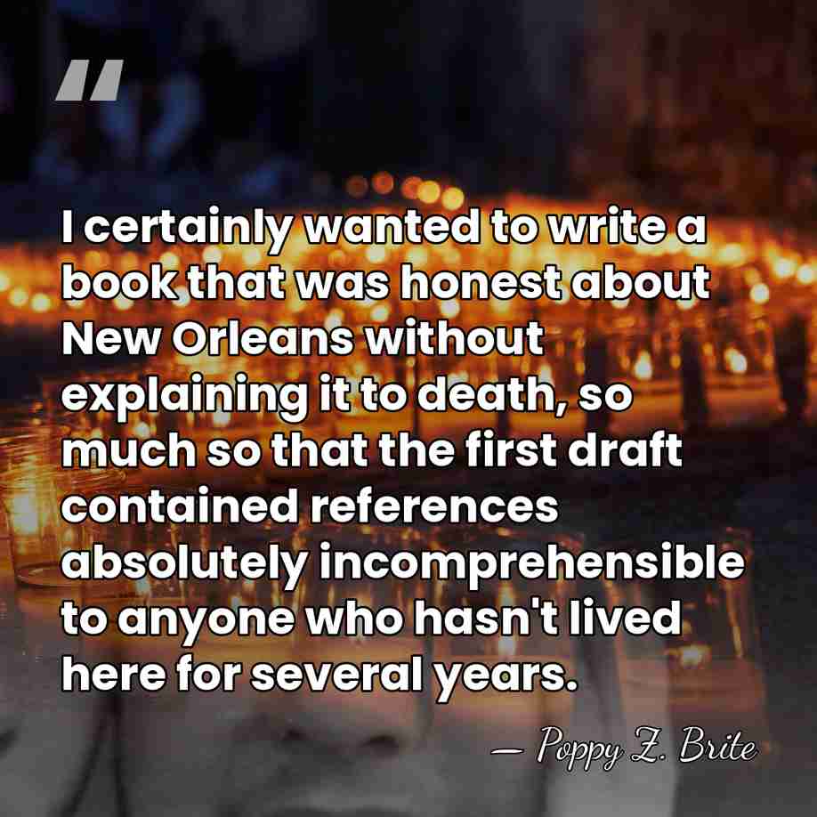 I certainly wanted to write a book that was honest about New&hellip; - Poppy Z. Brite
