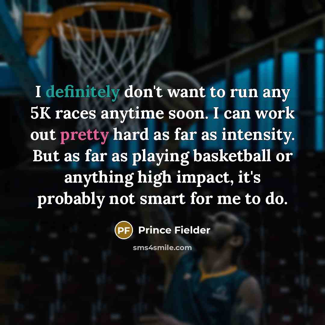 “I definitely don't want to run any 5K races anytime…” quote by Prince Fielder