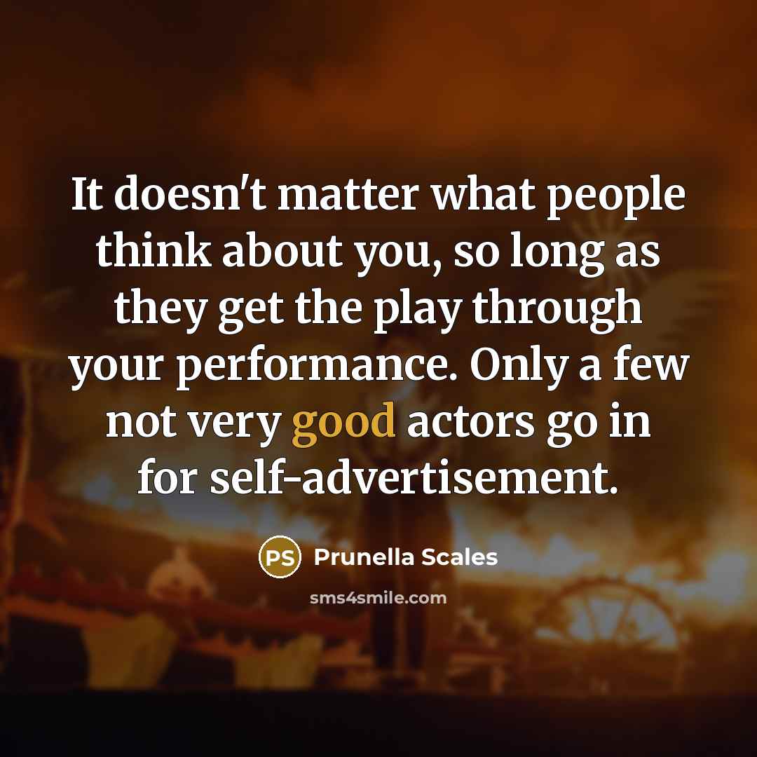 “It doesn't matter what people think about you, so long…” quote by Prunella Scales