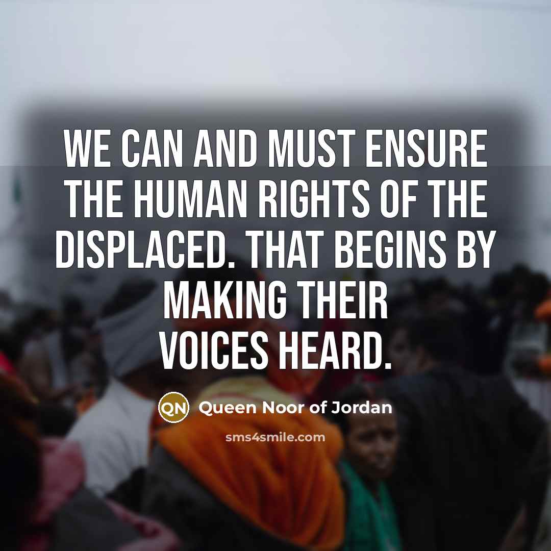 “We can and must ensure the human rights of the…” quote by Queen Noor of Jordan