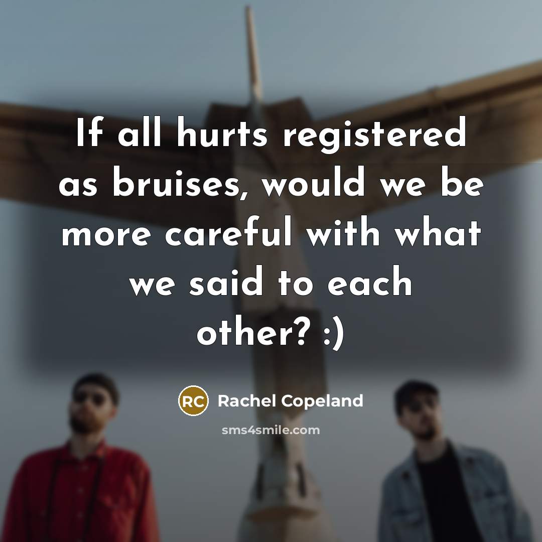 “If all hurts registered as bruises, would we be more…” quote by Rachel Copeland