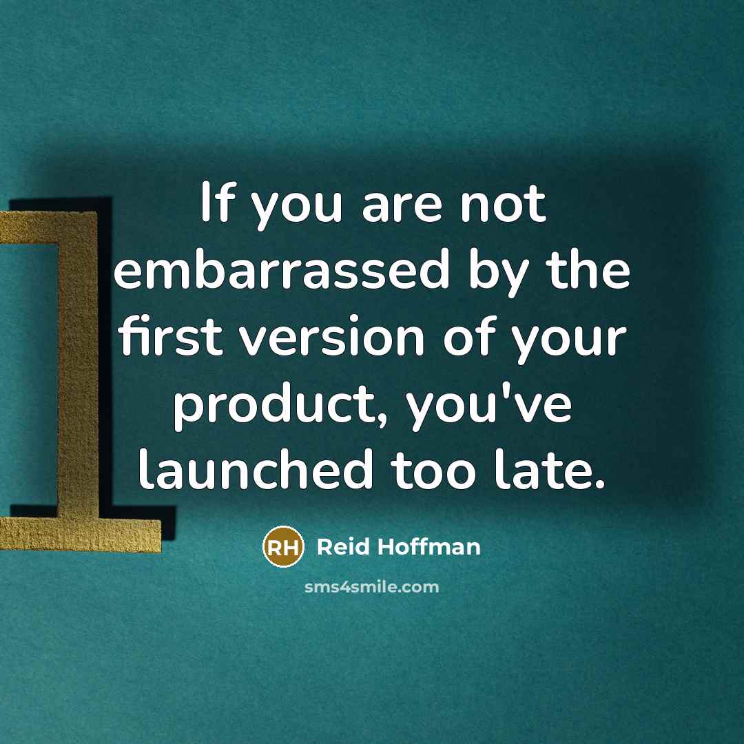 “If you are not embarrassed by the first version of…” quote by Reid Hoffman