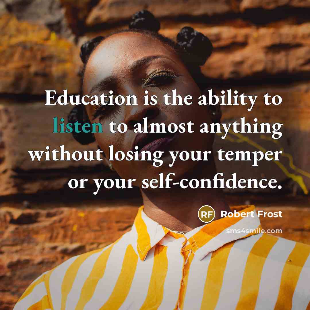 “Education is the ability to listen to almost anything without…” quote by Robert Frost