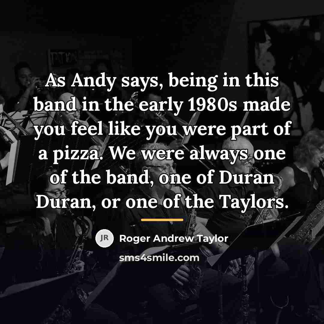 “As Andy says, being in this band in the early…” quote by Roger Andrew Taylor