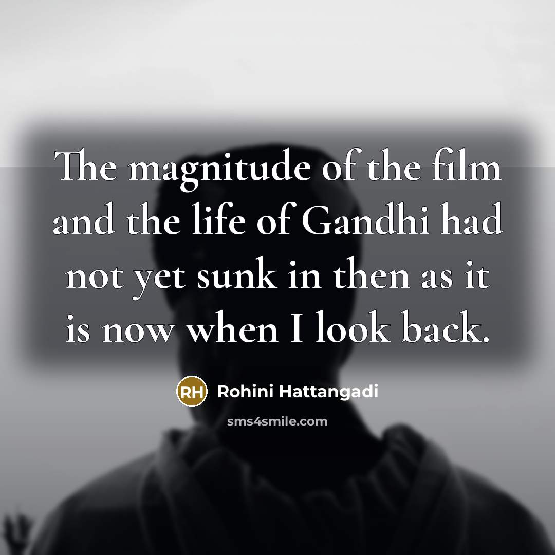 “The magnitude of the film and the life of Gandhi…” quote by Rohini Hattangadi
