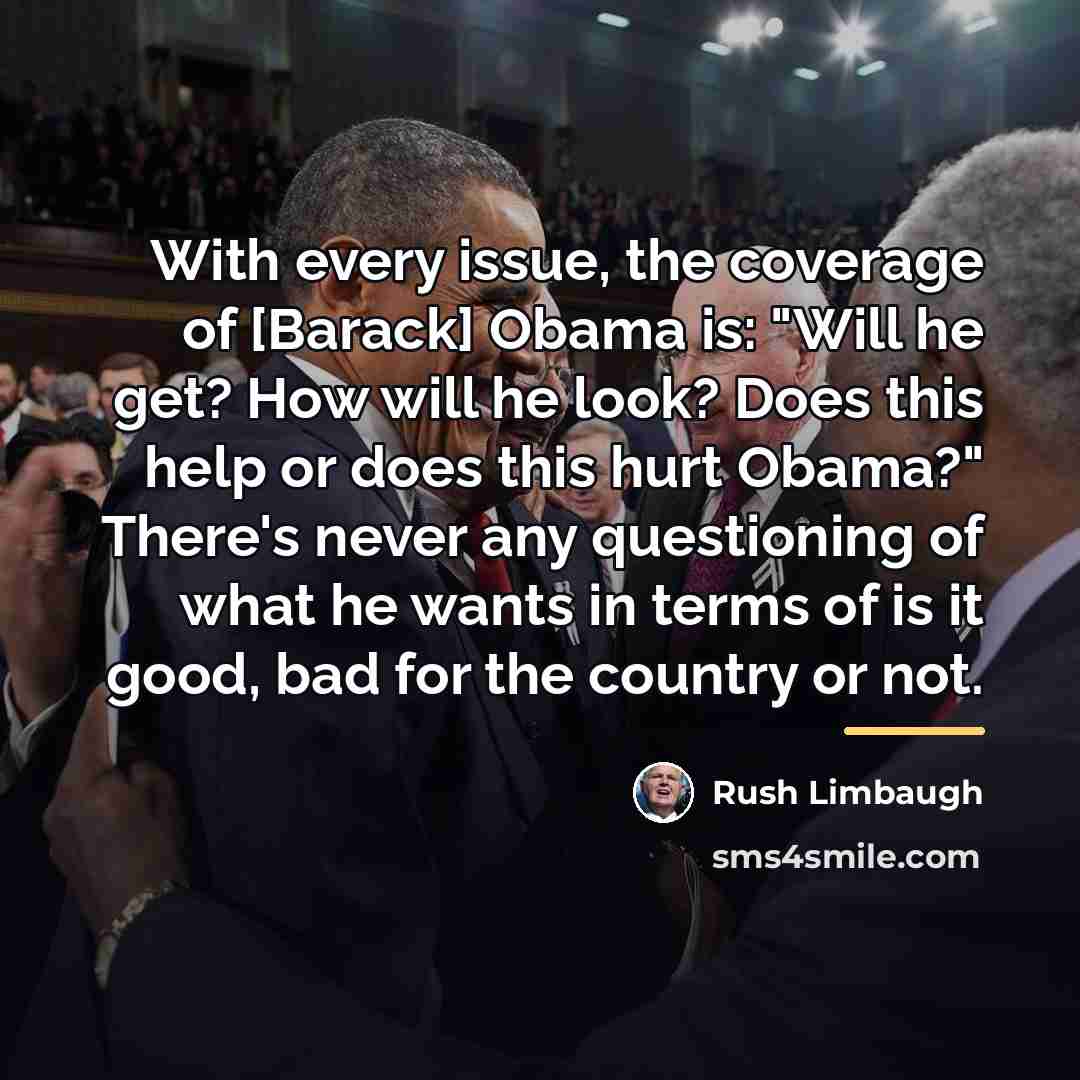 “With every issue, the coverage of [Barack] Obama is: "Will…” quote by Rush Limbaugh