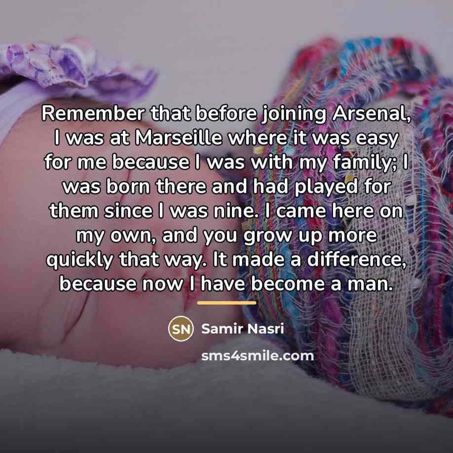 “Remember that before joining Arsenal, I was at Marseille where…” quote by Samir Nasri