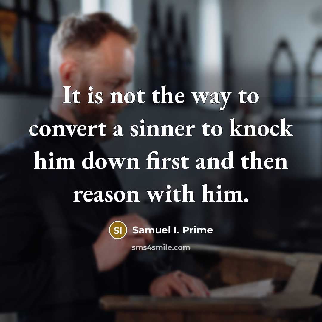 “It is not the way to convert a sinner to…” quote by Samuel I. Prime