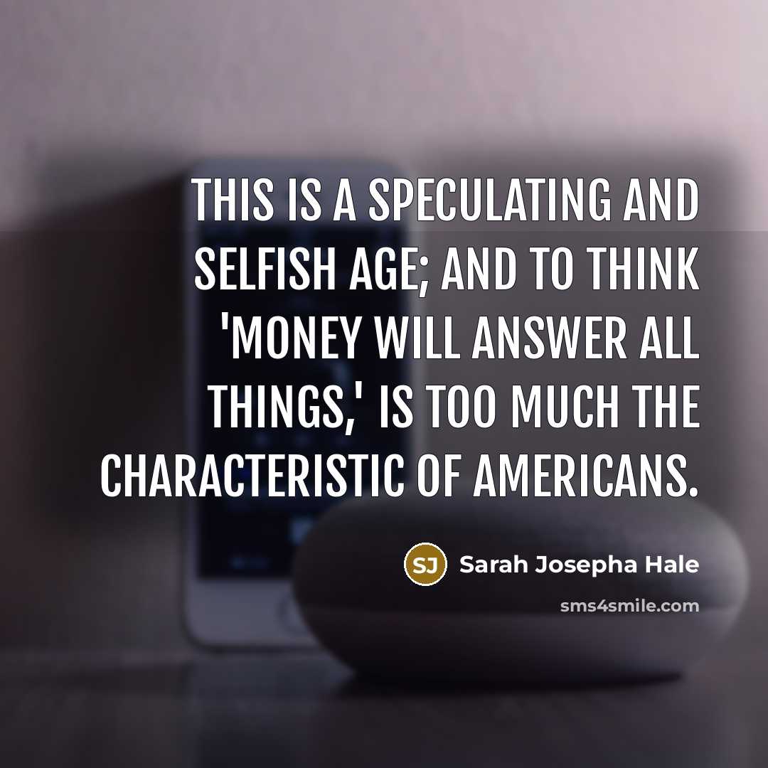 “This is a speculating and selfish age; and to think…” quote by Sarah Josepha Hale