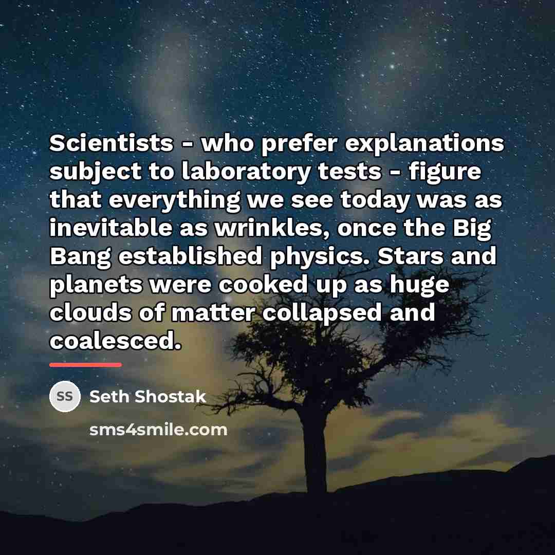 “Scientists - who prefer explanations subject to laboratory tests -…” quote by Seth Shostak