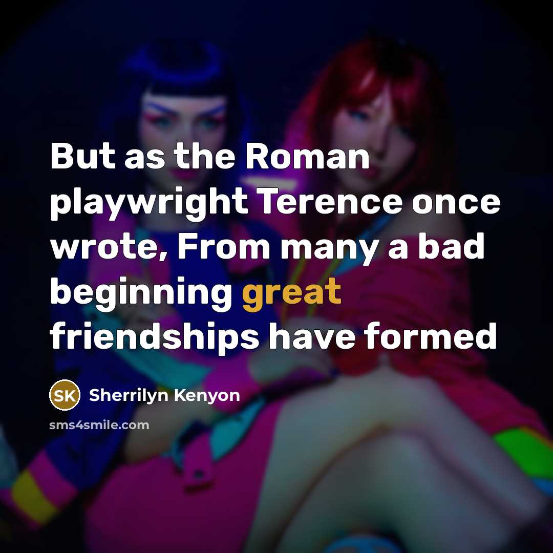 “But as the Roman playwright Terence once wrote, From many…” quote by Sherrilyn Kenyon