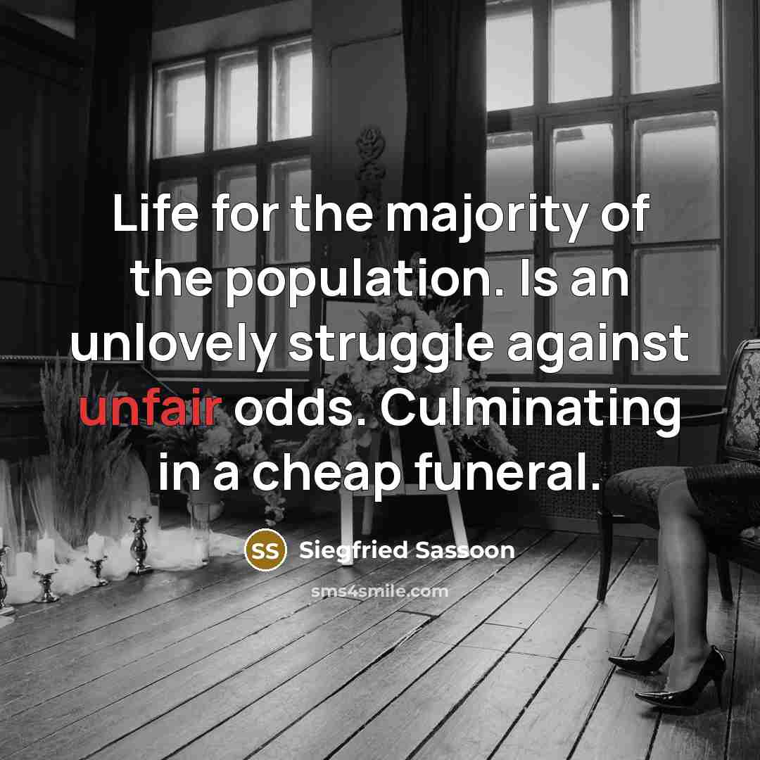 “Life for the majority of the population. Is an unlovely…” quote by Siegfried Sassoon