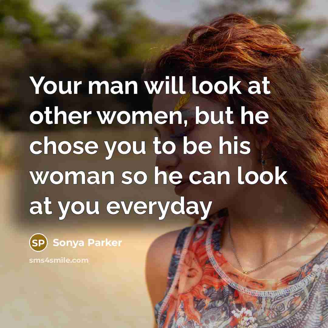 “Your man will look at other women, but he chose…” quote by SONYA PARKER