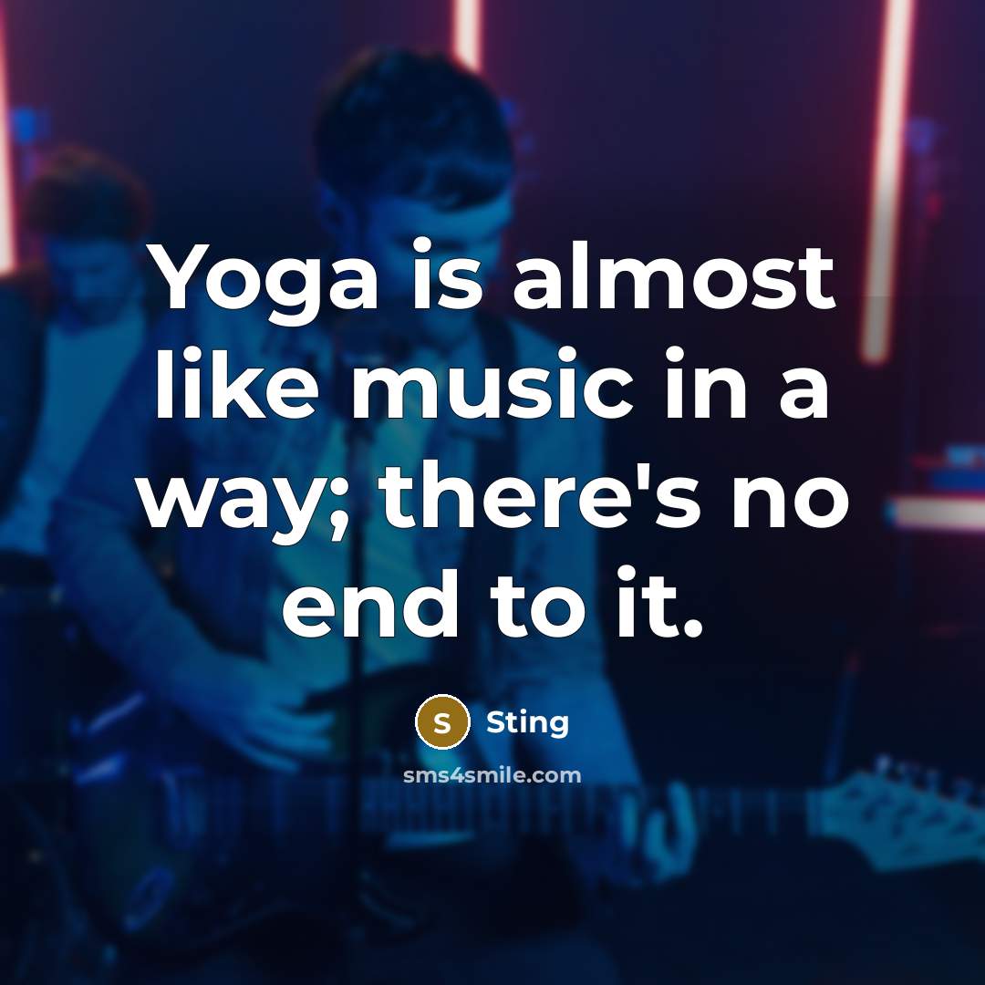“Yoga is almost like music in a way; there's no…” quote by Sting