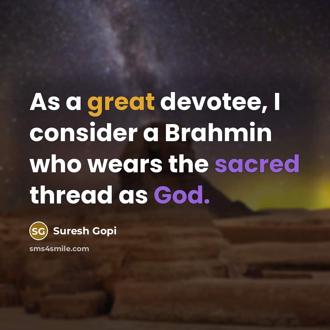 “As a great devotee, I consider a Brahmin who wears the sacred thread as God.” quote by Suresh Gopi
