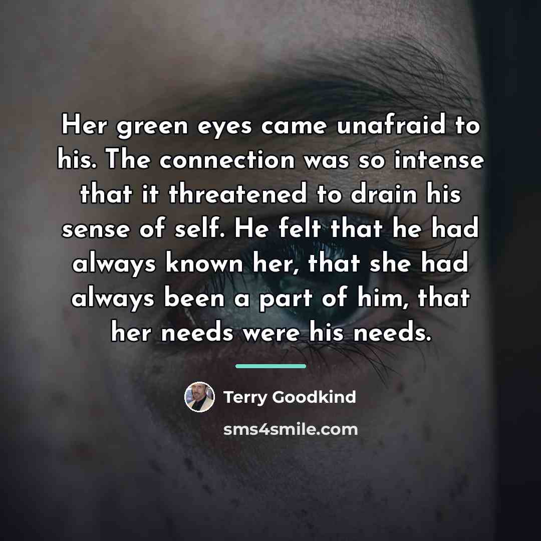 “Her green eyes came unafraid to his. The connection was…” quote by Terry Goodkind