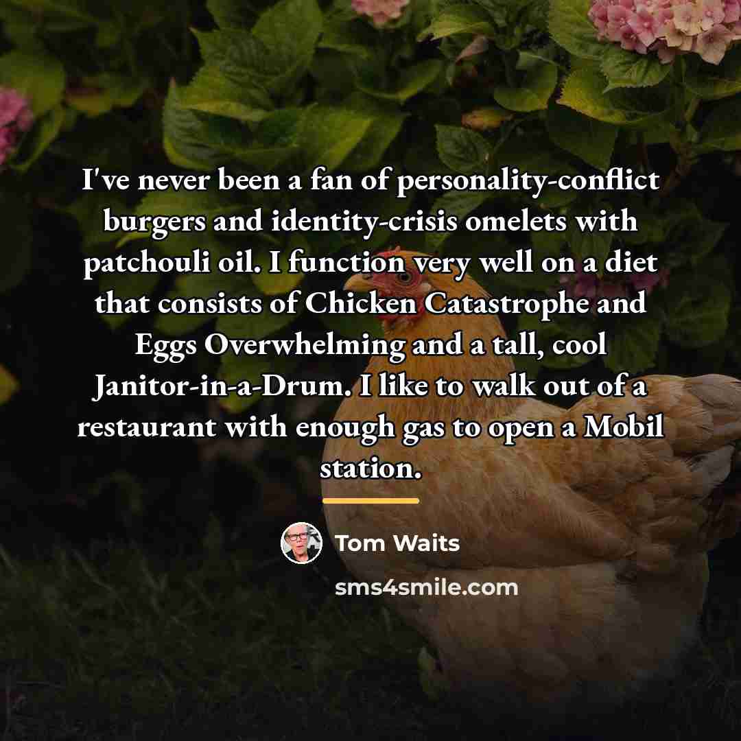 “I've never been a fan of personality-conflict burgers and identity-crisis…” quote by Tom Waits