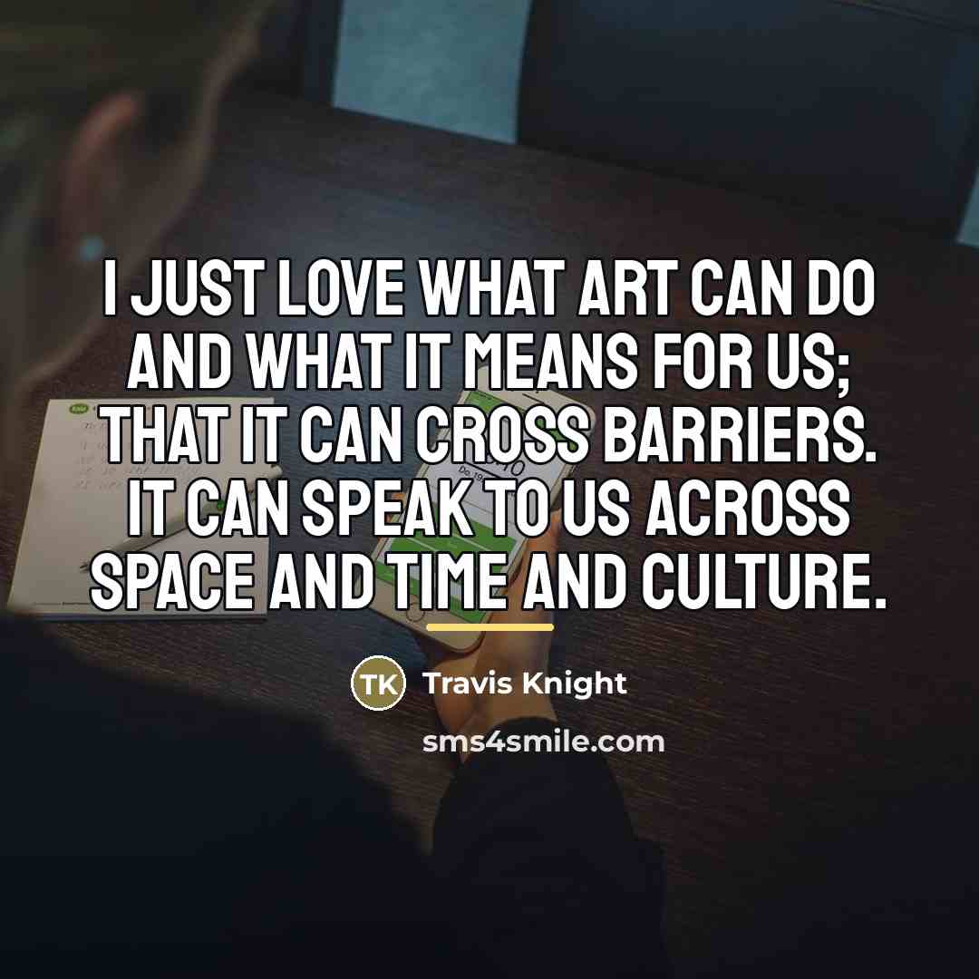 “I just love what art can do and what it…” quote by Travis Knight