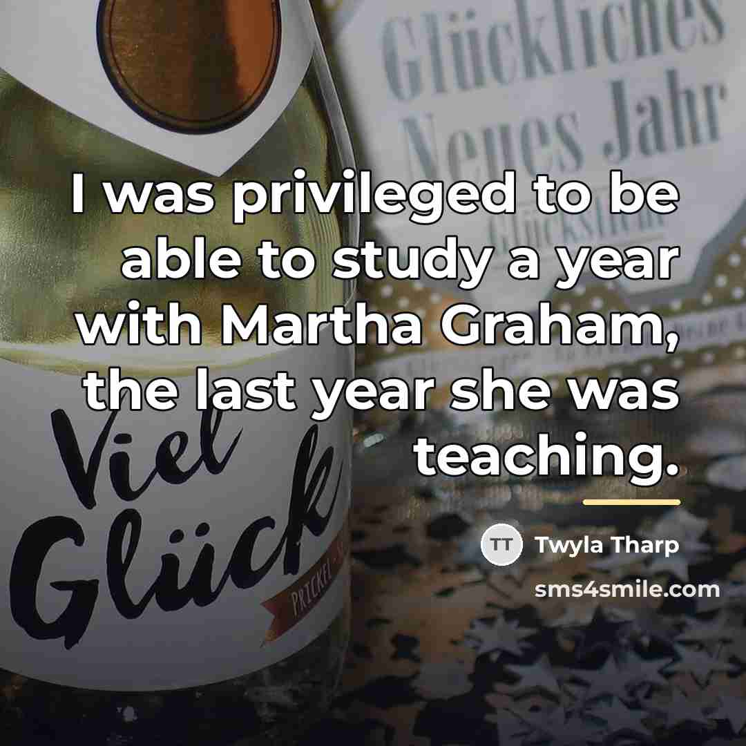 “I was privileged to be able to study a year…” quote by Twyla Tharp