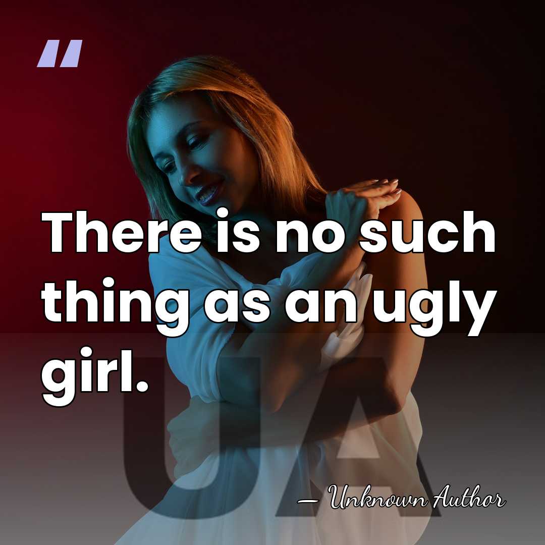 There is no such thing as an ugly girl. - Aston Merrygold