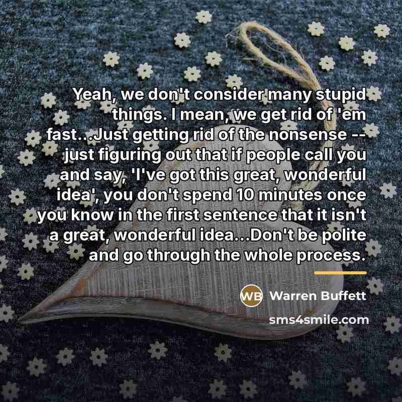“Yeah, we don't consider many stupid things. I mean, we…” quote by Warren Buffett