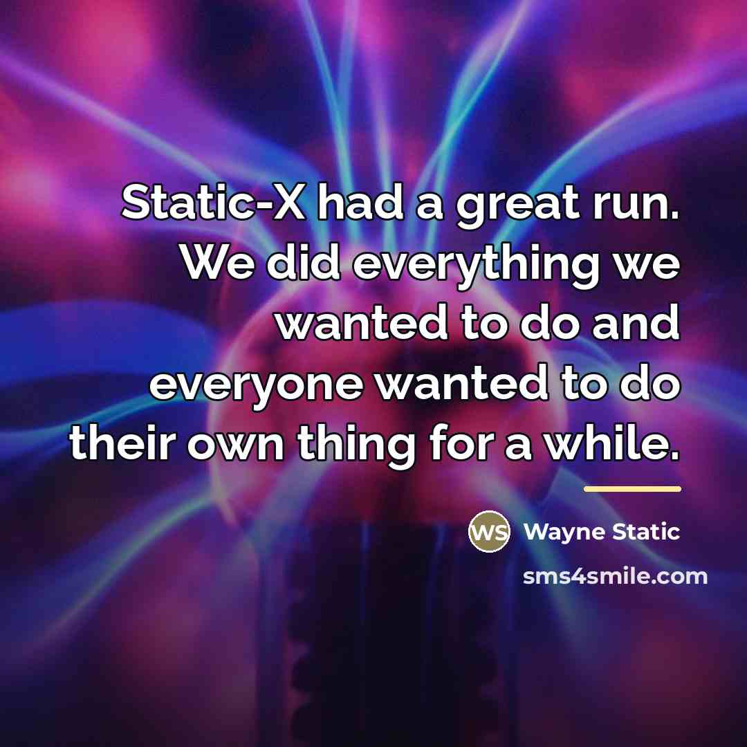“Static-X had a great run. We did everything we wanted…” quote by Wayne Static