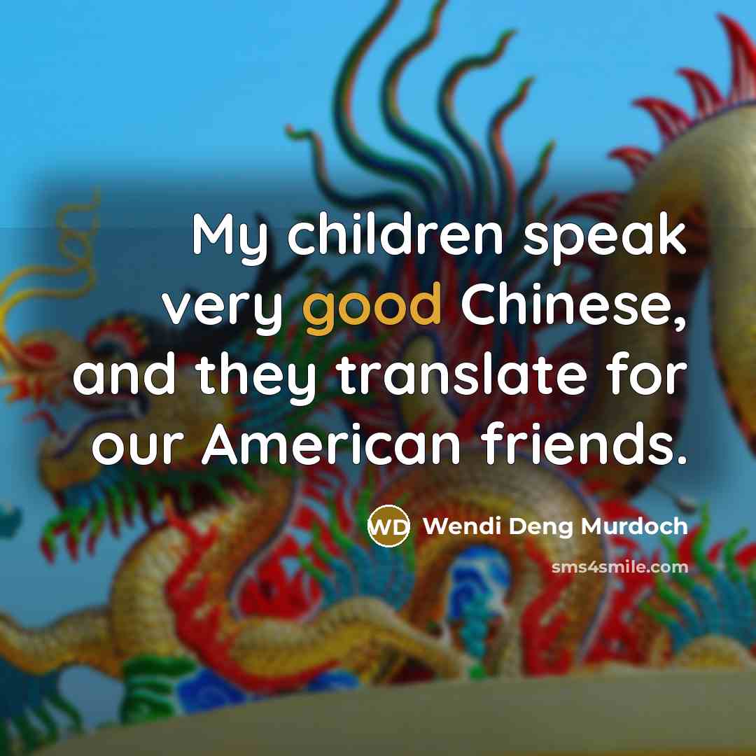 “My children speak very good Chinese, and they translate for…” quote by Wendi Deng Murdoch