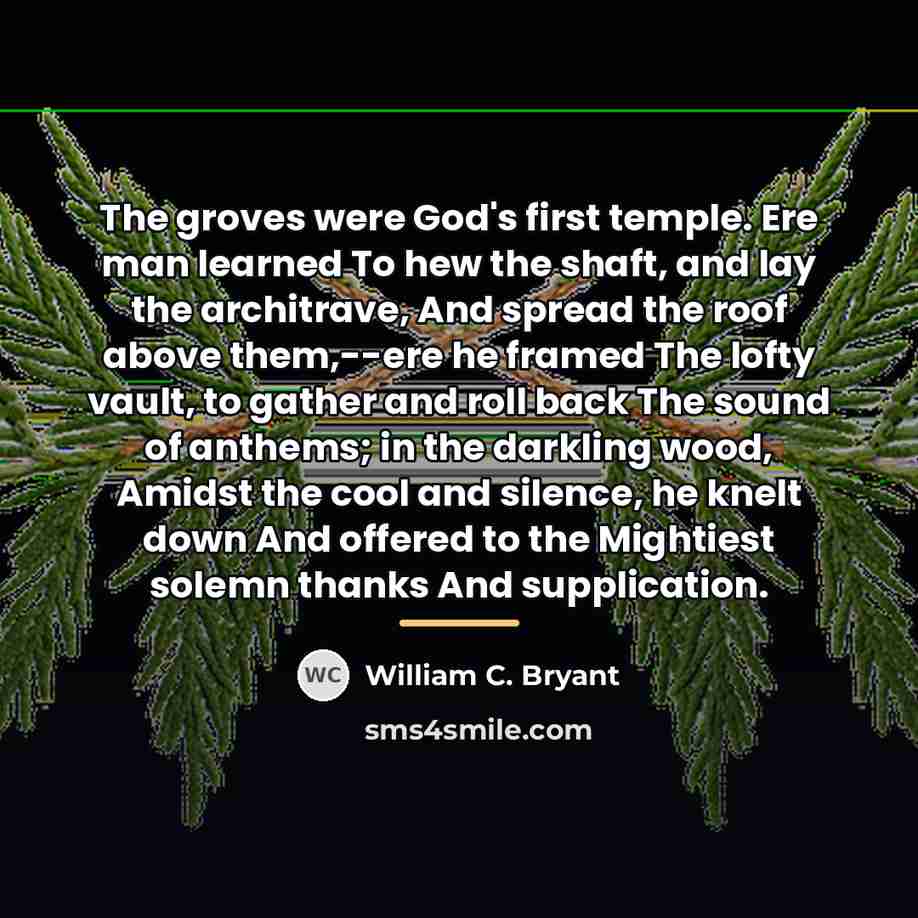 “The groves were God's first temple. Ere man learned To…” quote by William C. Bryant