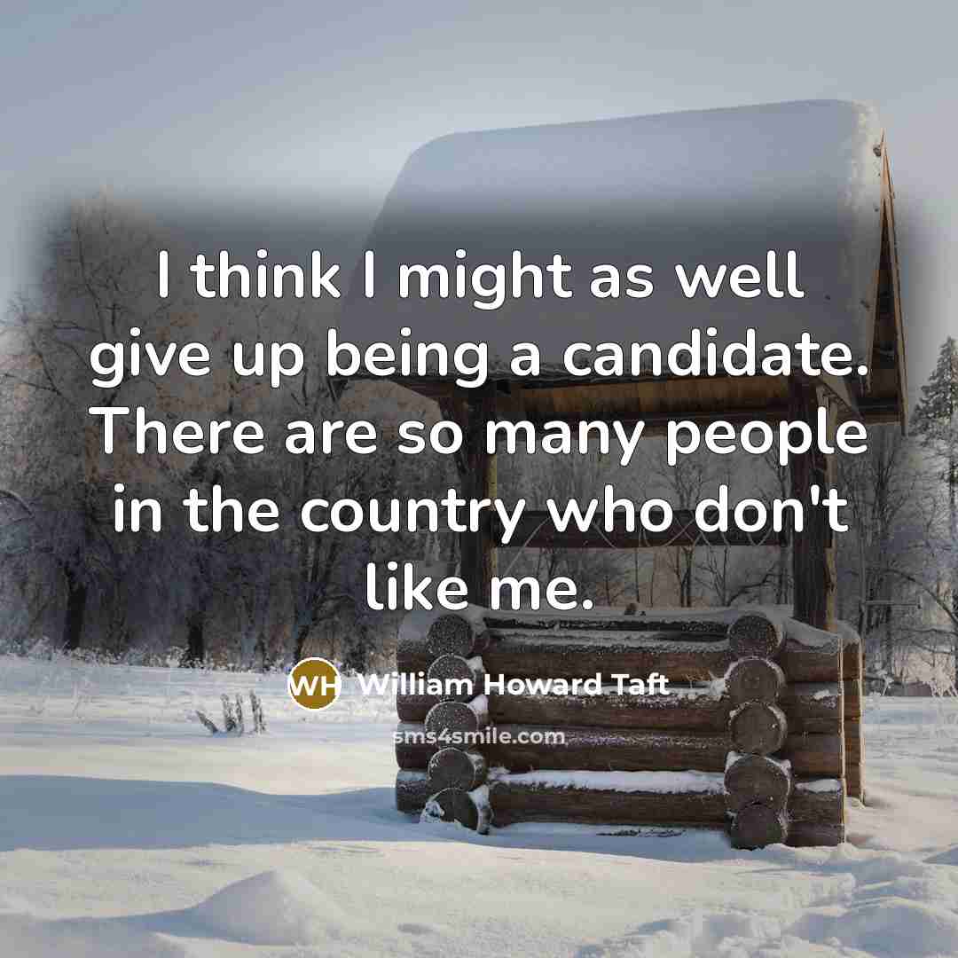 “I think I might as well give up being a…” quote by William Howard Taft