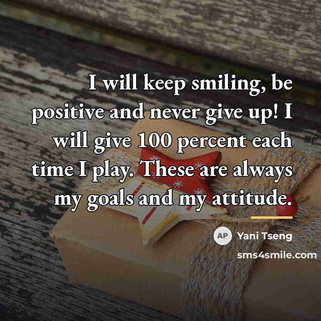 “I will keep smiling, be positive and never give up!…” quote by Yani Tseng