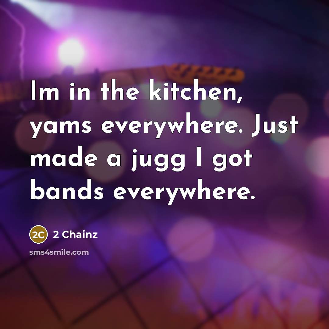 “Im in the kitchen, yams everywhere. Just made a jugg…” quote by 2 Chainz