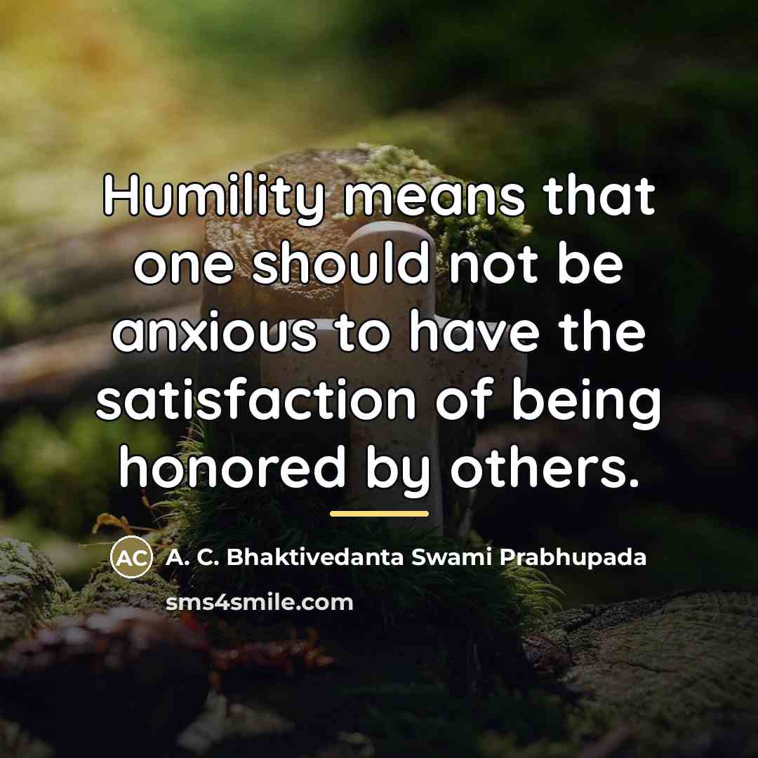 “Humility means that one should not be anxious to have…” quote by A. C. Bhaktivedanta Swami Prabhupada