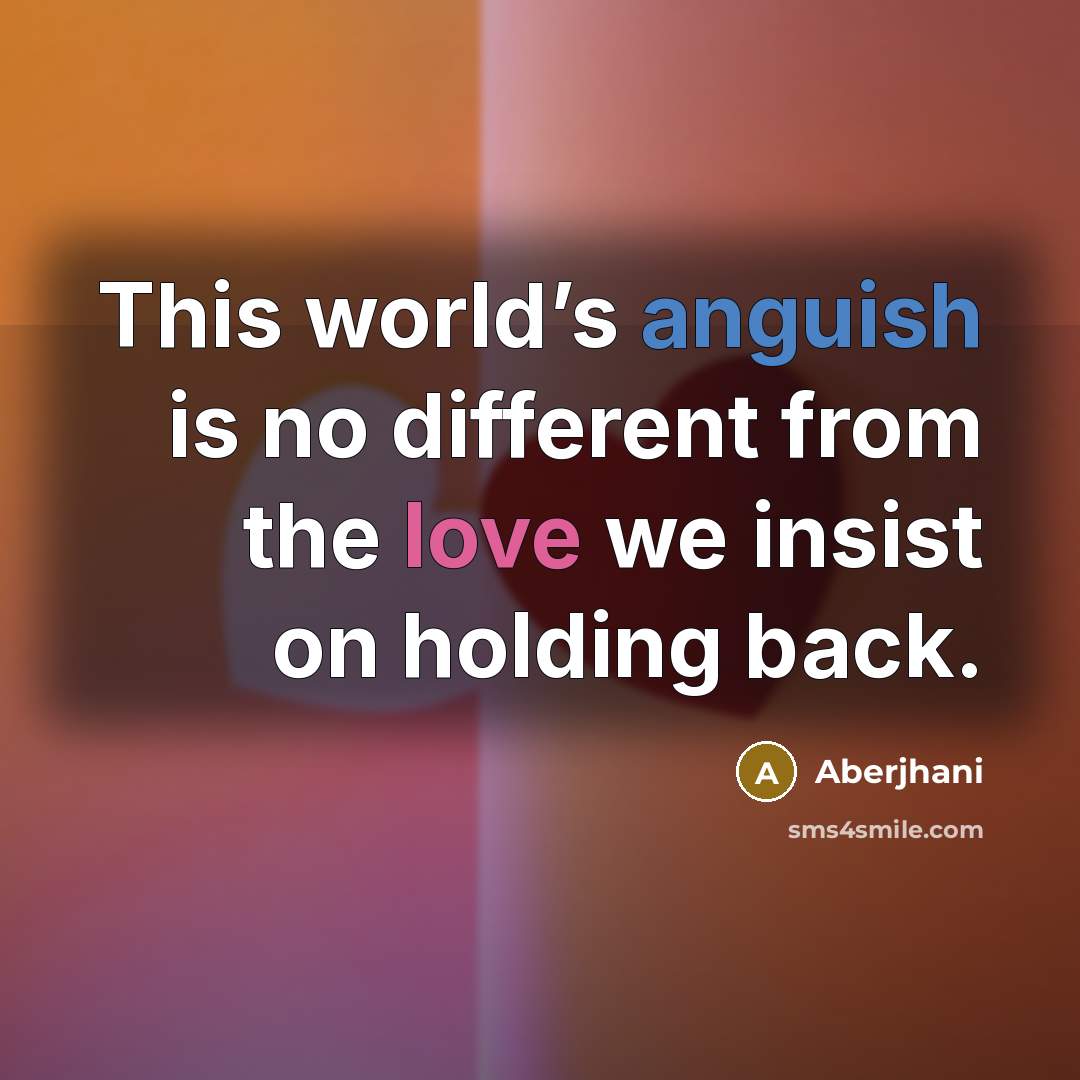 “This world’s anguish is no different from the love we…” quote by Aberjhani
