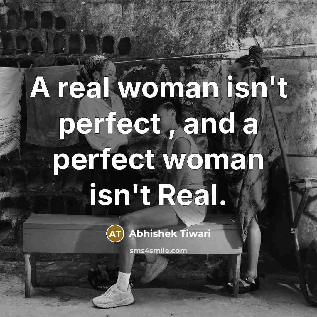 “A real woman isn't perfect , and a perfect woman…” quote by Abhishek Tiwari