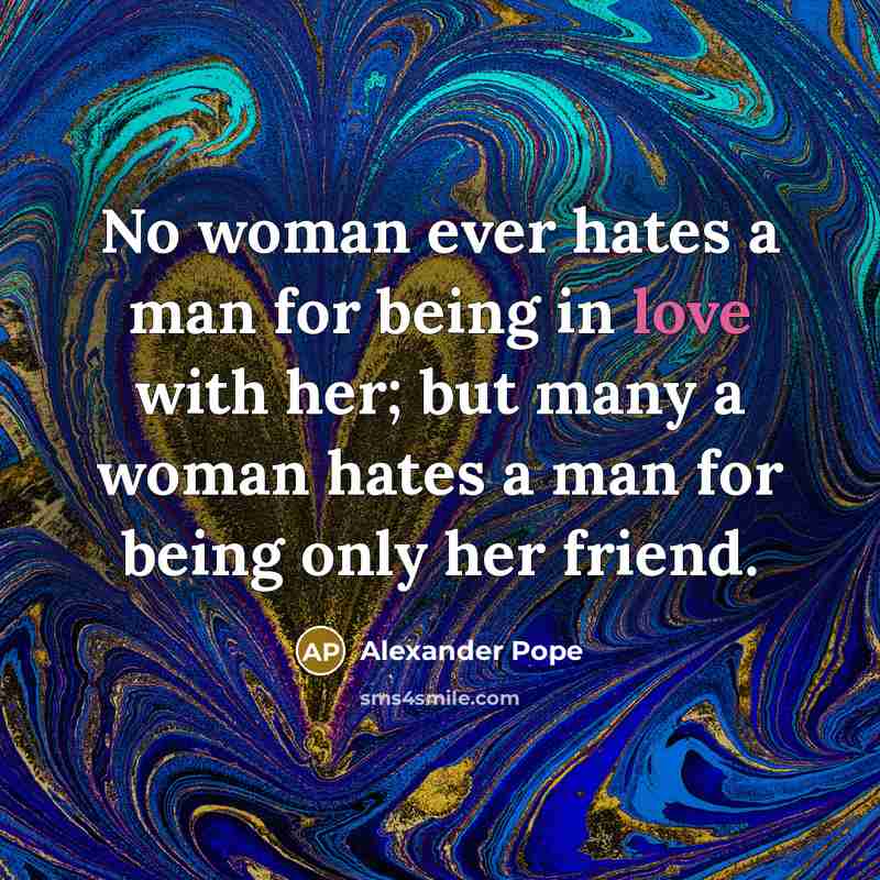 “No woman ever hates a man for being in love…” quote by Alexander Pope