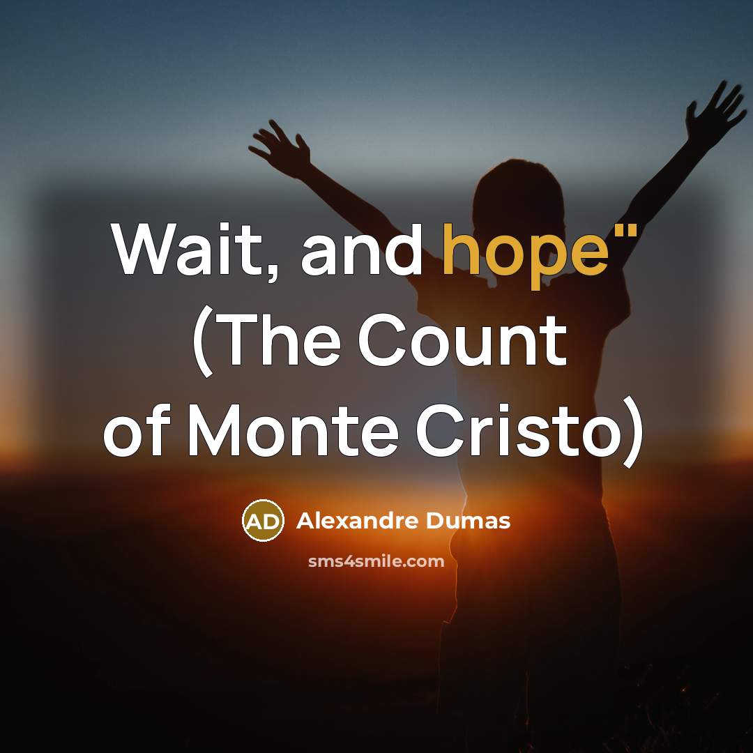 “Wait, and hope" (The Count of Monte Cristo)…” quote by Alexandre Dumas