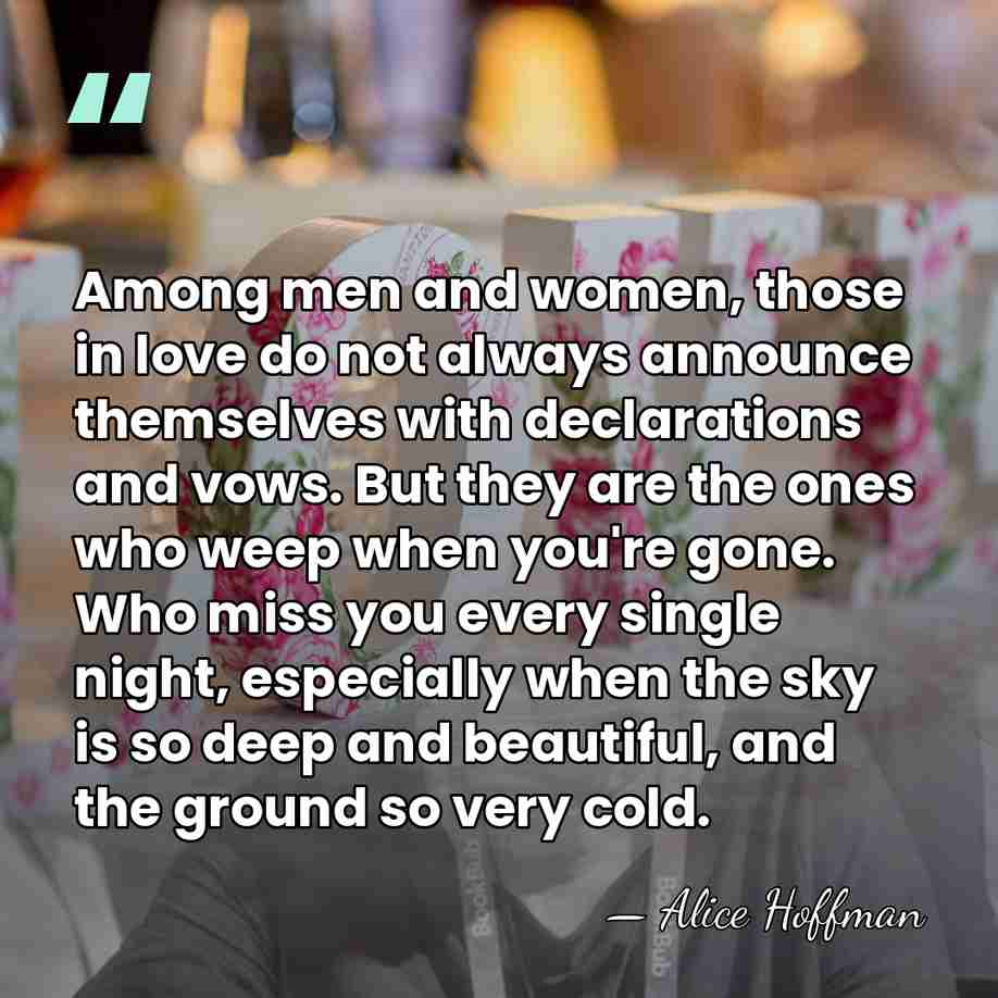 Among men and women, those in love do not always announce themselves&hellip; - Alice Hoffman