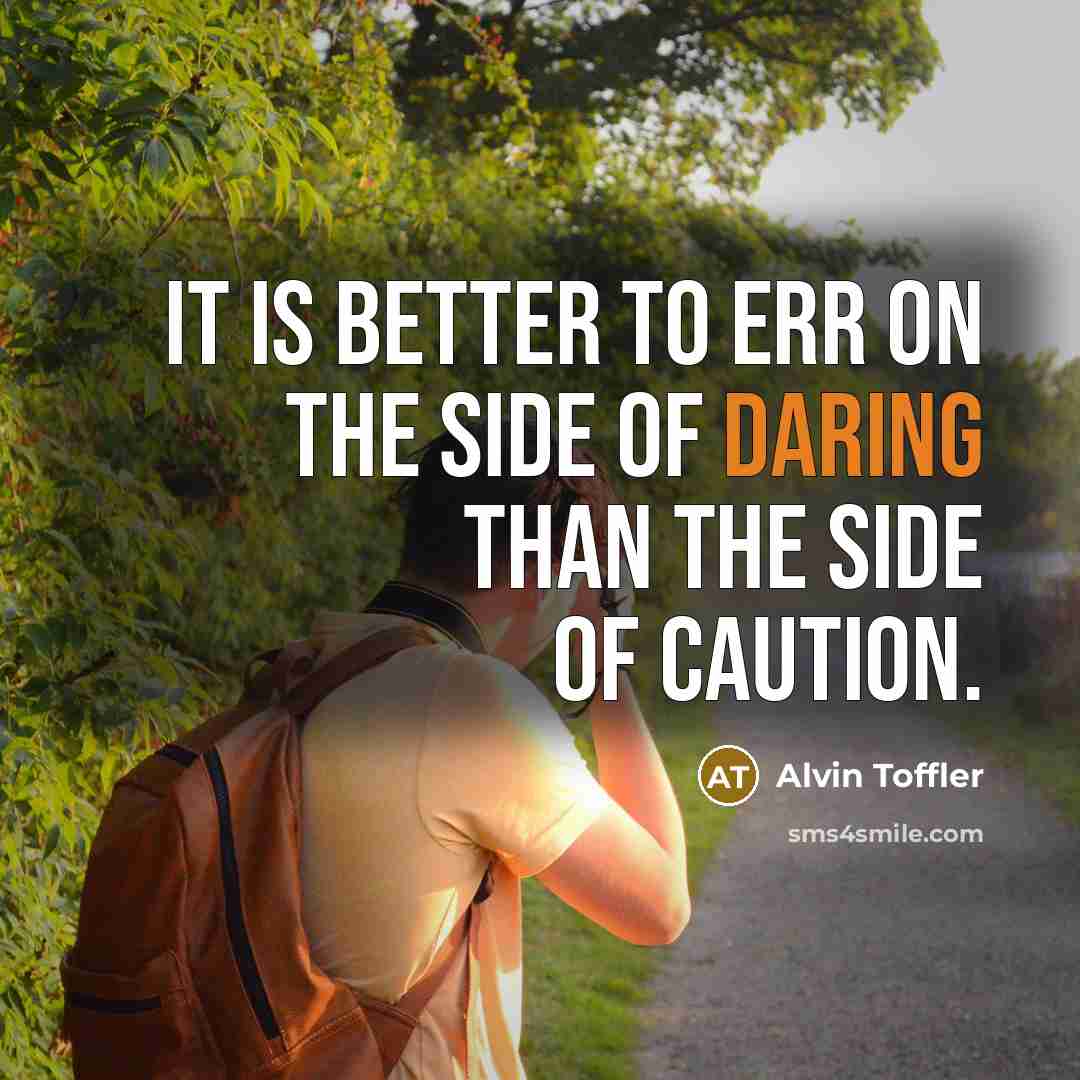 “It is better to err on the side of daring…” quote by Alvin Toffler