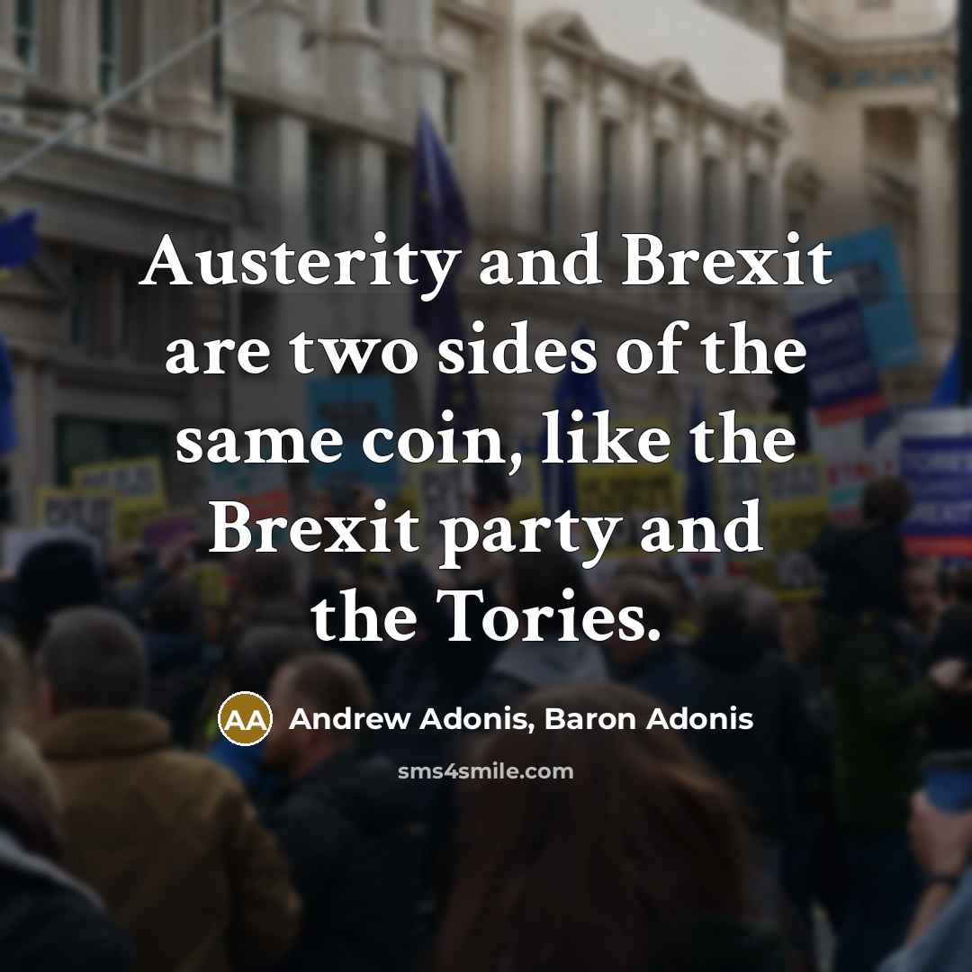 “Austerity and Brexit are two sides of the same coin,…” quote by Andrew Adonis, Baron Adonis