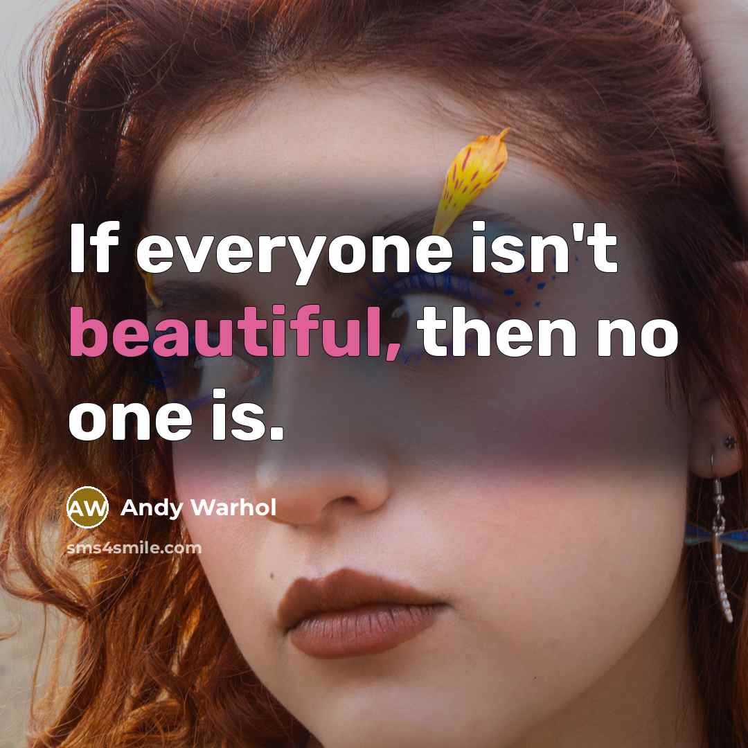 “If everyone isn't beautiful, then no one is.…” quote by Andy Warhol