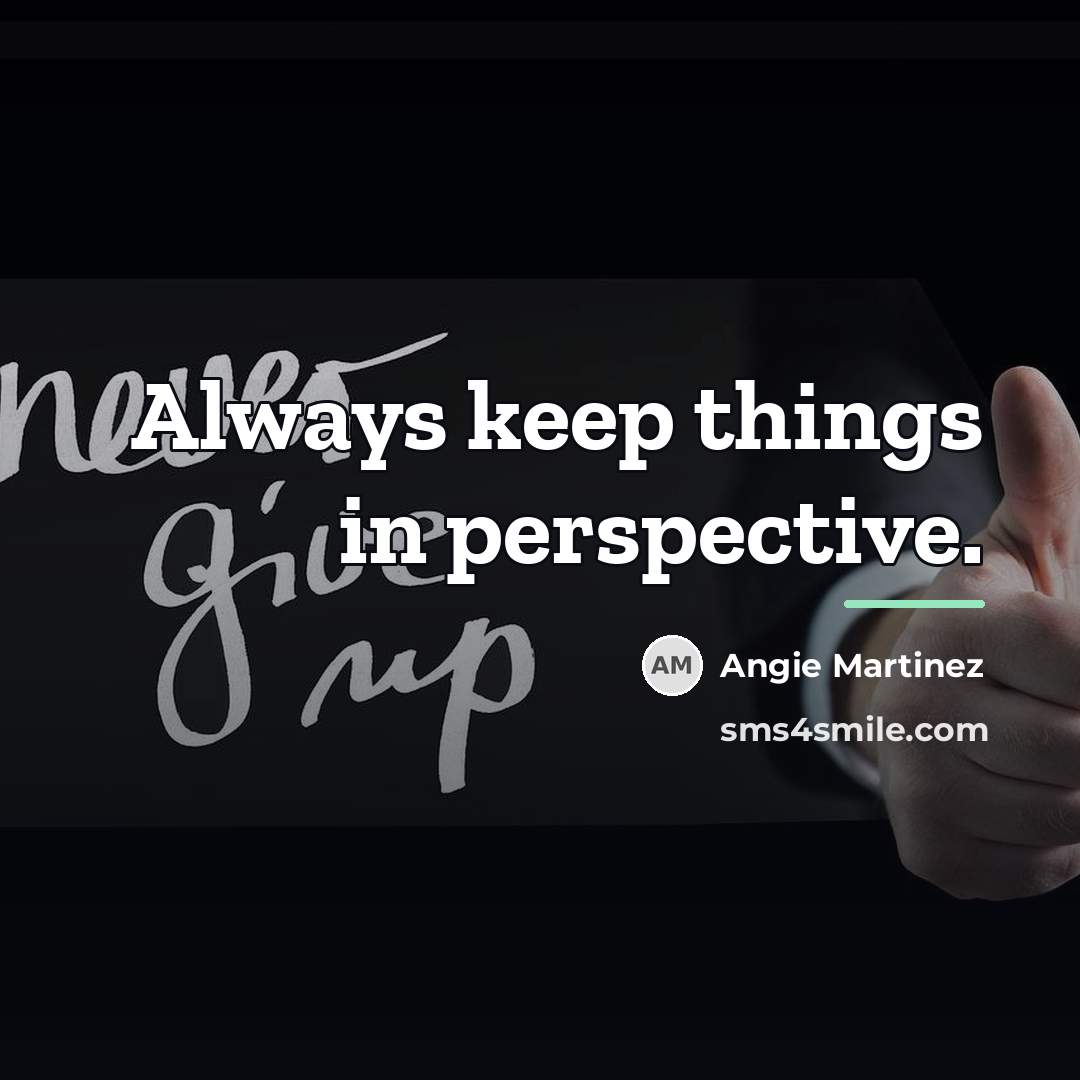 “Always keep things in perspective.…” quote by Angie Martinez